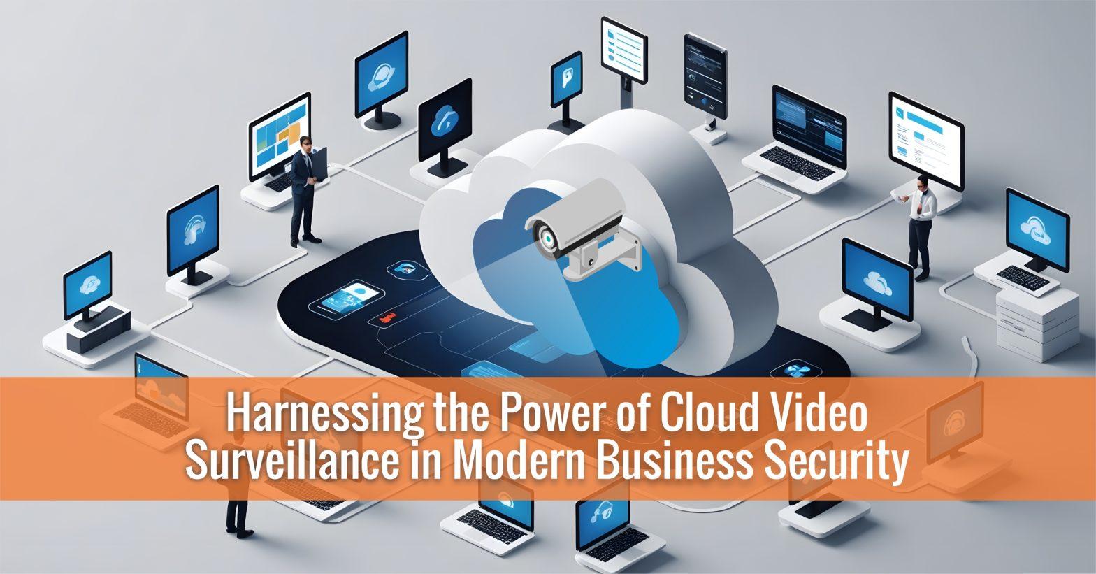 Cloud Video Surveillance in Modern Business Security